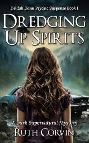Dredging Up Spirits: A Dark Supernatural Mystery (Delilah Danu Psychic Suspense Thrillers Book 1)