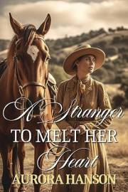 A Stranger to Melt Her Heart: A Historical Western Romance Novel (Brides of the Untamed Frontier)
