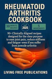 Rheumatoid Arthritis Cookbook: 90+ Clinically Aligned recipes designed for the clear purpose to ease joint pain, reduce stiff