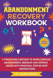 Abandonment Recovery Workbook: A predictable method to work through abandonment, breakup and divorce issues with practical st