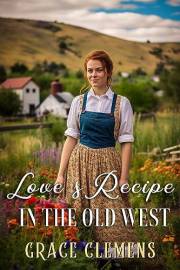 Love's Recipe in the Old West: An Inspirational Romance Novel (Rugged Hearts of the West)