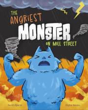 The Angriest Monster on Mill Street: A Rhyming, Read Aloud Story About Managing Big Emotions (Monsters on Mill Street)