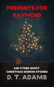 Presents for Raymond: And Other Christmas Horror Stories (Short Horror Stories)
