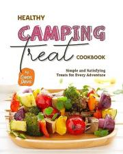 Healthy Camping Treat Cookbook: Simple and Satisfying Treats for Every Adventure