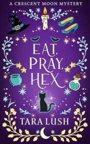 Eat, Pray, Hex (Crescent Moon Mysteries Book 1)