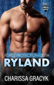 Ryland: A Steamy Protector Romantic Suspense (Force Protection Delta Book 1)