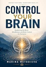 CONTROL YOUR BRAIN: Awakening the Brain: Mindfulness and Brain Control for Everyone