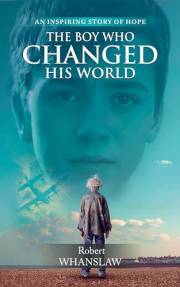 The Boy Who Changed His World: An Inspiring Story of Hope