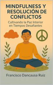 Mindfulness y Resolución de Conflictos: Cultivando la Paz Interior en Tiempos Desafiantes (Spanish Edition)