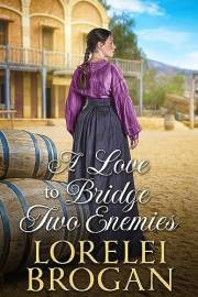 A Love to Bridge two Enemies: A Historical Western Romance Novel (Tales of Brave Western Love)