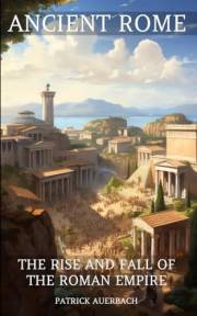 Ancient Rome: The Rise And Fall Of The Roman Empire