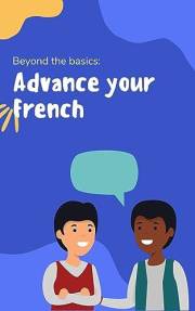 Advance your French: Phrases and expressions to take your French to the next level (Learn French t. 2) (French Edition)