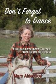 Don't Forget to Dance: A Unique Alzheimer's Journey - from Bizarre to Blissful