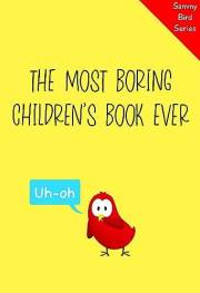 The Most Boring Children’s Book Ever: A Funny and Interactive Children’s Book for Early Readers, Pre-K through 2nd Grade (Sam