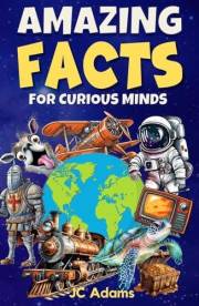 Amazing Facts for Curious Minds: Interesting Facts About Animals, Nature, Science, History, Space and More for Kids (Did You