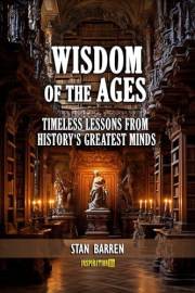 Wisdom of the Ages: Timeless Lessons from History's Greatest Minds