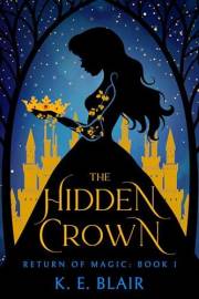 The Hidden Crown: The Return of Magic: Book I