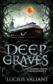 Deep Graves (The Thornhill Vampire Chronicles Book 2)