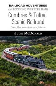 Cumbres & Toltec Scenic Railroad: Chama, New Mexico to Antonito, Colorado (Railroad Adventures: Amtrak & Historic and Scenic