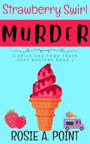 Strawberry Swirl Murder (A Spies and Food Truck Cozy Mystery Book 1)