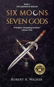 Six Moons, Seven Gods: An Action and Adventure Fantasy (The Legends of Baelon Book 1)