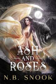 Ash and Roses: A Beauty and the Beast Inspired Enemies-to-Lovers Fantasy Romance