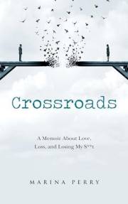 Crossroads: A Memoir About Love, Loss, and Losing My S**t