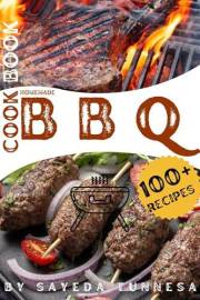 A Visual Guide of 100+ Healthy and Flavorful Homemade BBQ Recipes Cookbook: New Ideas with Step-by-Step Instructions along wi