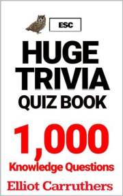 Huge Trivia Quiz Book: 1,000 Knowledge Questions (1,000 TRIVIA)