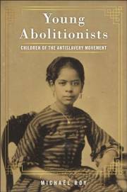 Young Abolitionists: Children of the Antislavery Movement Young Abolitionists: Children of the Antislavery Movement