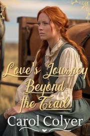 Love's Journey Beyond the Trail: A Historical Western Romance Novel (Hearts Across the Frontier)