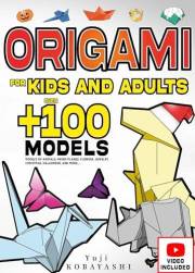 Origami for Kids and Adults: Over 100 Models of Animals, Paper Planes, Flowers, Jewelry, Christmas, Halloween, and More...: J