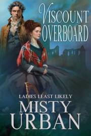 Viscount Overboard (Ladies Least Likely Book 1)