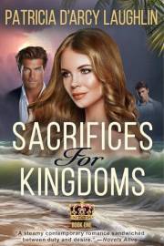 Sacrifices For Kingdoms: A Provocative Romance Torn Between Continents and Cultures (The Sacrifices and Kingdoms Series Book