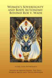 Women's Sovereignty and Body Autonomy Beyond Roe v. Wade