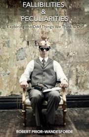 Fallibilities & Peculiarities : Exploring the Odd Things We Think & Do