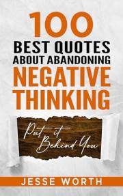 100 Best Quotes About Abandoning Negative Thinking (Personal Growth & Wisdom Book 4)