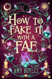 How To Fake It With A Fae: An Enemies to Lovers Romantic Comedy (Seven Suitors For Seven Witches Book 1)