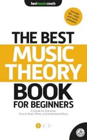 The Best Music Theory Book for Beginners 1: A Guide for Everyone: How to Read, Write, and Understand Music (The Best Music Th