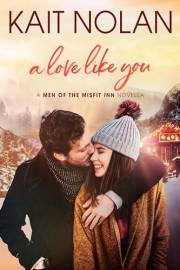 A Love Like You: A Friends to Lovers, Forced Proximity, Holiday Road Trip Small Town Romance (Men of the Misfit Inn Book 6)