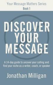 Discover Your Message: A 14-Day Guide to Uncover Your Calling and Find Your Niche as a Writer, Coach, or Speaker (Your Messag