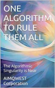 ONE ALGORITHM TO RULE THEM ALL: The Algorithmic Singularity is Near