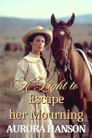 A Light to Escape her Mourning: A Historical Western Romance Novel (Brides of the Untamed Frontier)