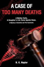 A Case of Too Many Deaths: A Mother Calls, A Daughter’s Life Turns Upside Down. A Mystery of Genetics and The Courtroom.