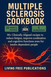 Multiple Sclerosis Cookbook: 90+ Clinically Aligned recipes designed for reducing fatigue, improve coordination and cognitive