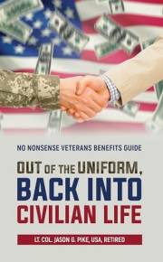 Out of the Uniform, Back into Civilian Life: No Nonsense Veterans Benefits Guide (Against All Odds: A Series on Military Life