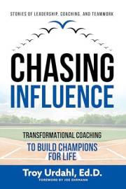Chasing Influence: Transformational Coaching to Build Champions for Life