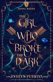 The Girl Who Broke the Dark: An Epic Fantasy Adventure (The Royal Mages Series Book 1)