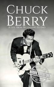 Chuck Berry: A Life from Beginning to End (Biographies of Musicians)