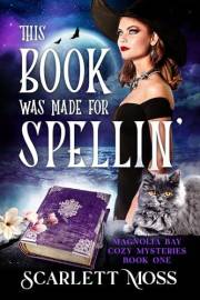 This Book Was Made for Spellin' (Magnolia Bay Paranormal Cozy Mysteries 1)